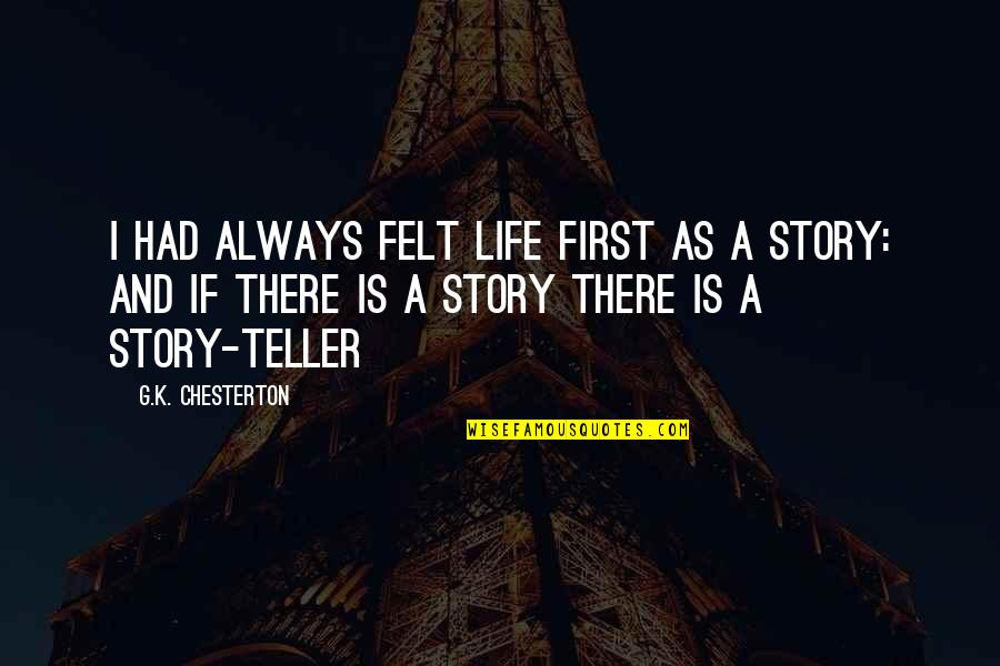 Vanderson Community Quotes By G.K. Chesterton: I had always felt life first as a Vanderson Community Quotes By G.K. Chesterton: I had always felt life first as a