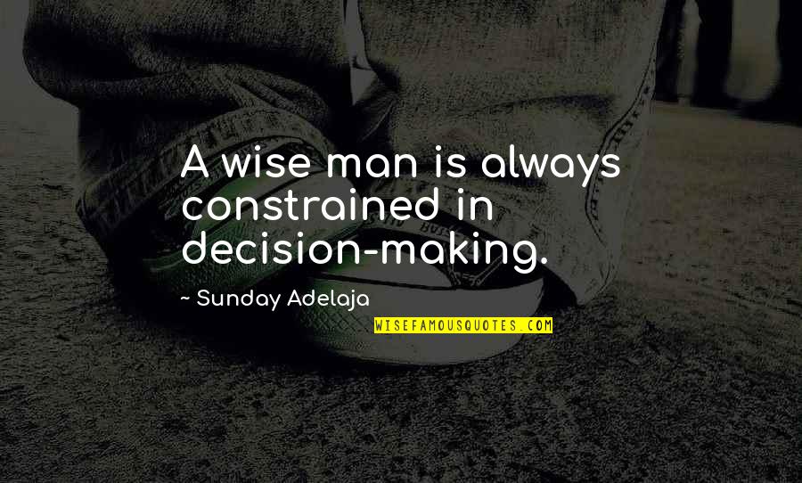 Vanderson Community Quotes By Sunday Adelaja: A wise man is always constrained in decision-making. Vanderson Community Quotes By Sunday Adelaja: A wise man is always constrained in decision-making.