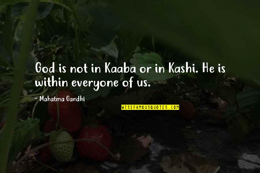 Vanderson Printing Quotes By Mahatma Gandhi: God is not in Kaaba or in Kashi.
