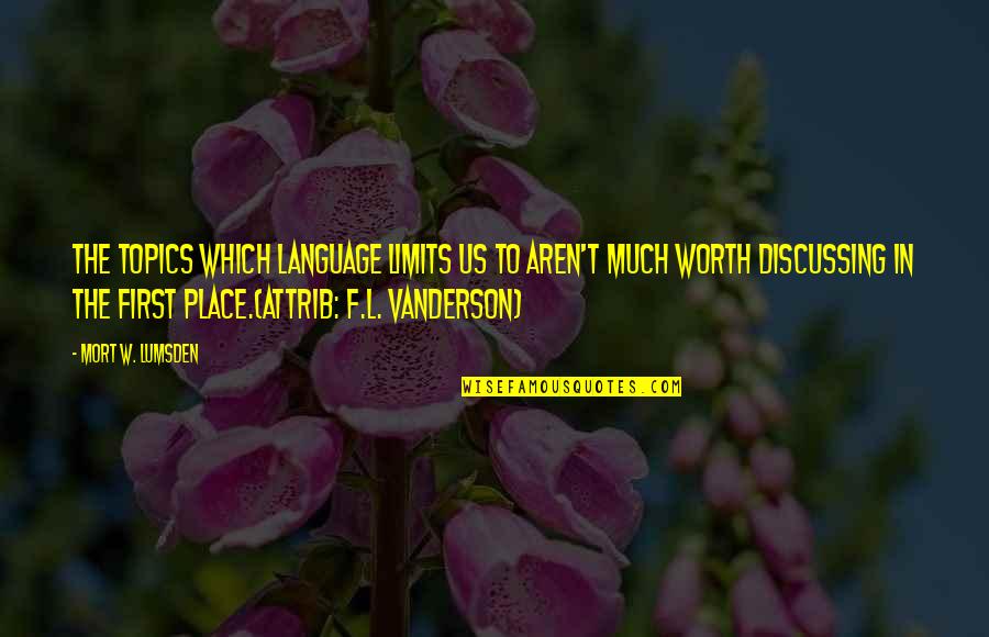 Vanderson Quotes By Mort W. Lumsden: The topics which language limits us to aren't