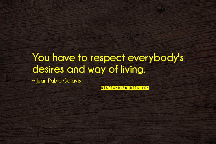 Vanderson Rocha Quotes By Juan Pablo Galavis: You have to respect everybody's desires and way Vanderson Rocha Quotes By Juan Pablo Galavis: You have to respect everybody's desires and way