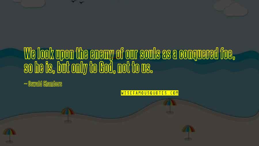 Vanderson Rocha Quotes By Oswald Chambers: We look upon the enemy of our souls Vanderson Rocha Quotes By Oswald Chambers: We look upon the enemy of our souls