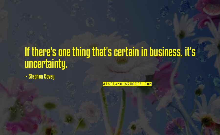 Vanderspek Howerzyl Quotes By Stephen Covey: If there's one thing that's certain in business,