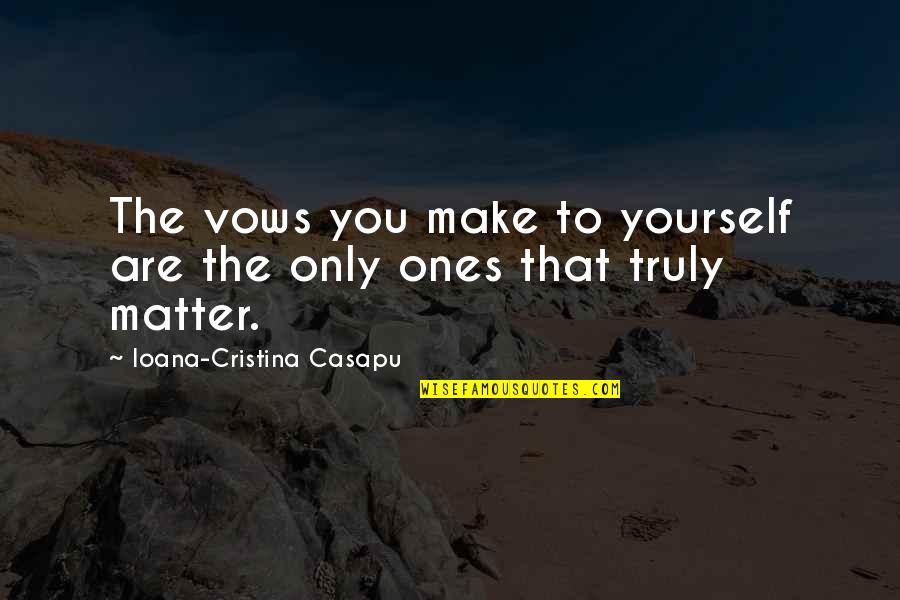 Vanderstappen Farm Quotes By Ioana-Cristina Casapu: The vows you make to yourself are the Vanderstappen Farm Quotes By Ioana-Cristina Casapu: The vows you make to yourself are the