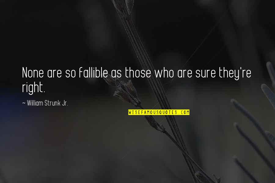Vanderstraeten Isabelle Quotes By William Strunk Jr.: None are so fallible as those who are Vanderstraeten Isabelle Quotes By William Strunk Jr.: None are so fallible as those who are