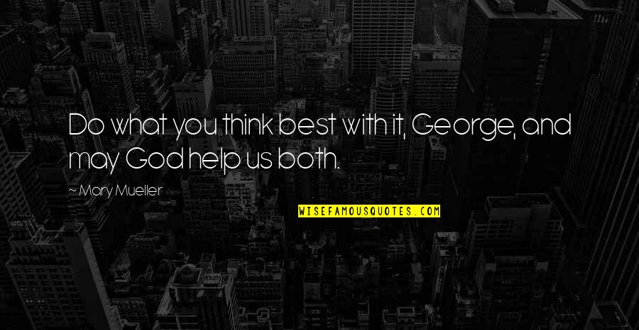 Vanderveer Gas Quotes By Mary Mueller: Do what you think best with it, George,