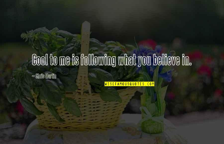 Vanderveer Plastics Quotes By Chris Martin: Cool to me is following what you believe