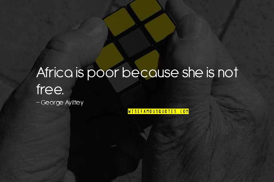 Vanderveken Gilainstraat Quotes By George Ayittey: Africa is poor because she is not free.