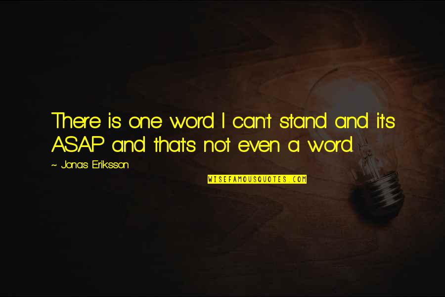 Vandervort Del Quotes By Jonas Eriksson: There is one word I can't stand and
