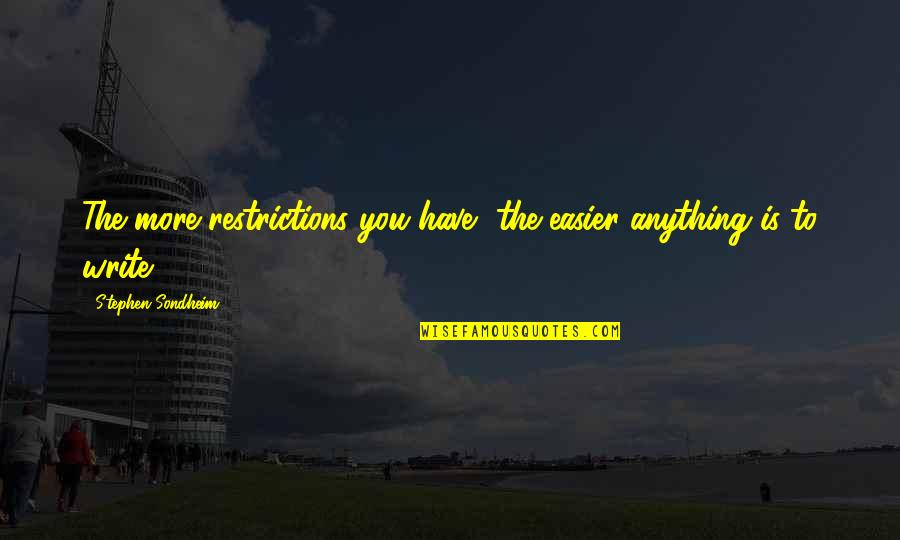 Vanderwaal Singer Quotes By Stephen Sondheim: The more restrictions you have, the easier anything Vanderwaal Singer Quotes By Stephen Sondheim: The more restrictions you have, the easier anything