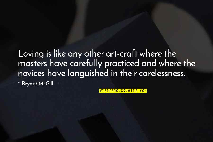 Vanderwall Funeral Quotes By Bryant McGill: Loving is like any other art-craft where the