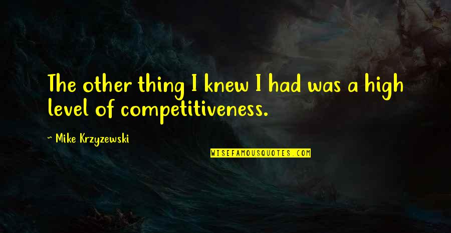 Vanderwall Immigration Quotes By Mike Krzyzewski: The other thing I knew I had was Vanderwall Immigration Quotes By Mike Krzyzewski: The other thing I knew I had was