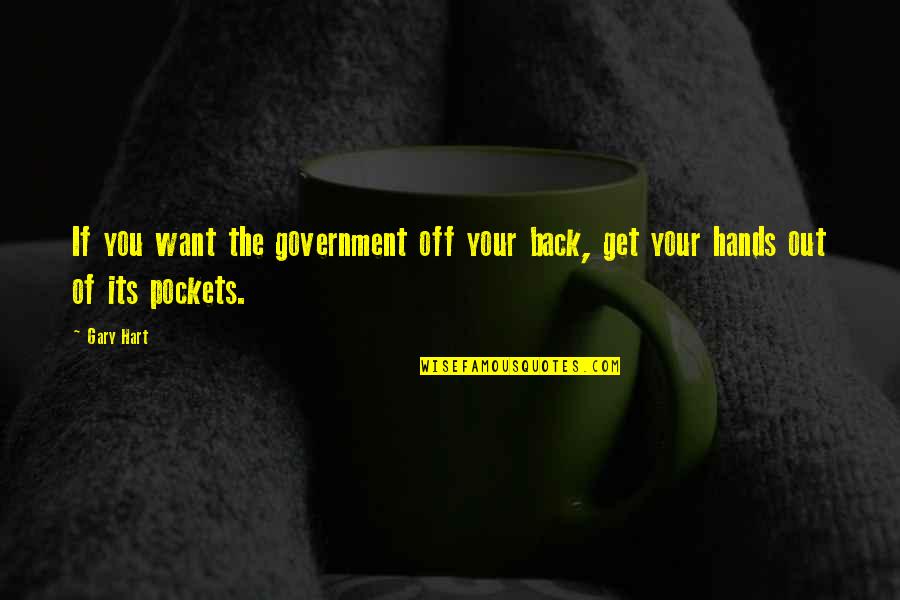 Vanderwerff Quotes By Gary Hart: If you want the government off your back,