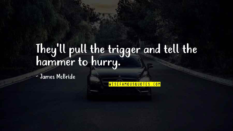 Vanderzee Christmas Quotes By James McBride: They'll pull the trigger and tell the hammer Vanderzee Christmas Quotes By James McBride: They'll pull the trigger and tell the hammer
