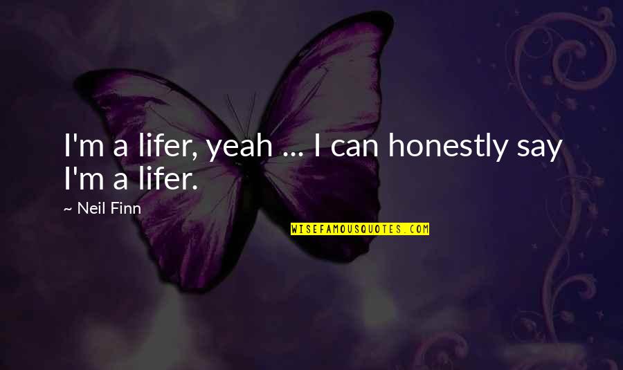 Vandett Quotes By Neil Finn: I'm a lifer, yeah ... I can honestly