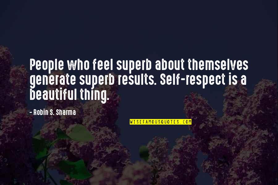 Vandett Quotes By Robin S. Sharma: People who feel superb about themselves generate superb Vandett Quotes By Robin S. Sharma: People who feel superb about themselves generate superb