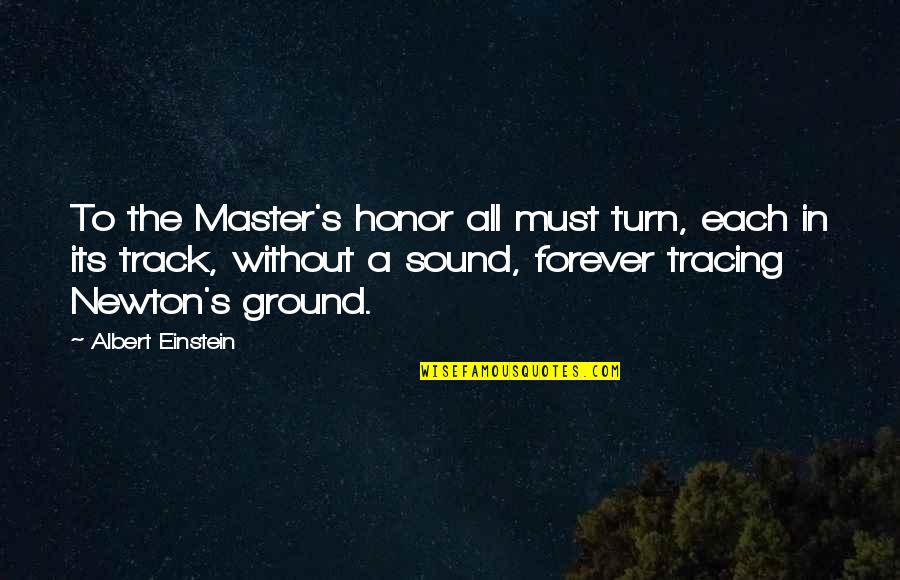 Vandeusen Murders Quotes By Albert Einstein: To the Master's honor all must turn, each Vandeusen Murders Quotes By Albert Einstein: To the Master's honor all must turn, each