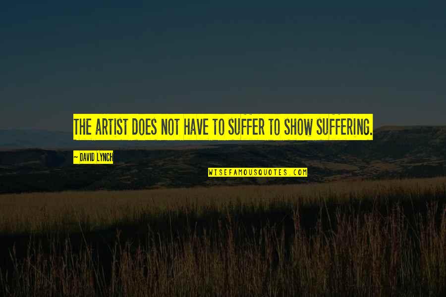 Vandeusen Photography Quotes By David Lynch: The artist does not have to suffer to