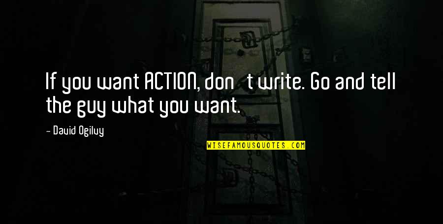 Vandeusen Photography Quotes By David Ogilvy: If you want ACTION, don't write. Go and