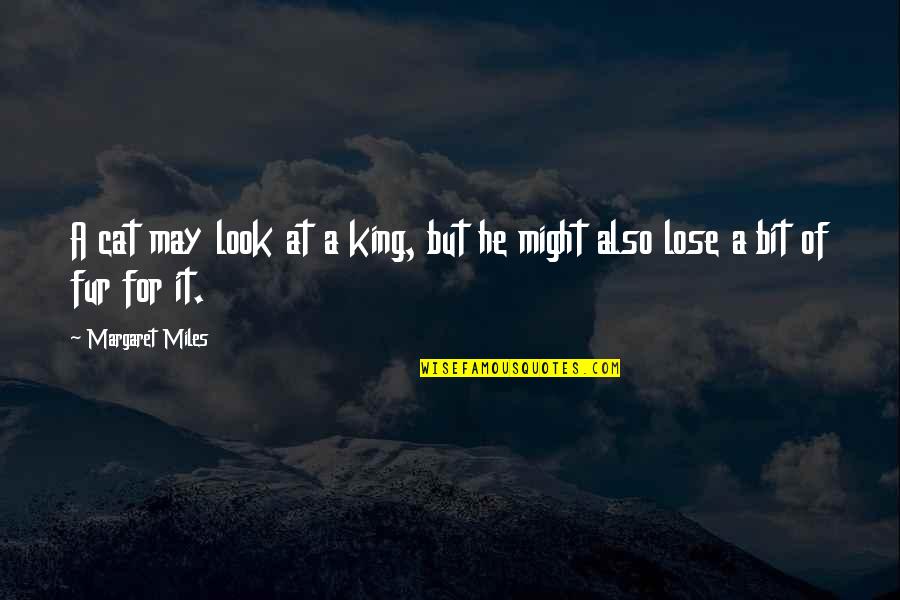 Vandeusen Photography Quotes By Margaret Miles: A cat may look at a king, but