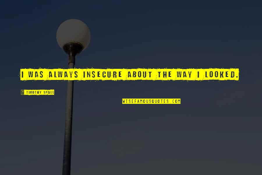 Vandeusen Photography Quotes By Timothy Spall: I was always insecure about the way I