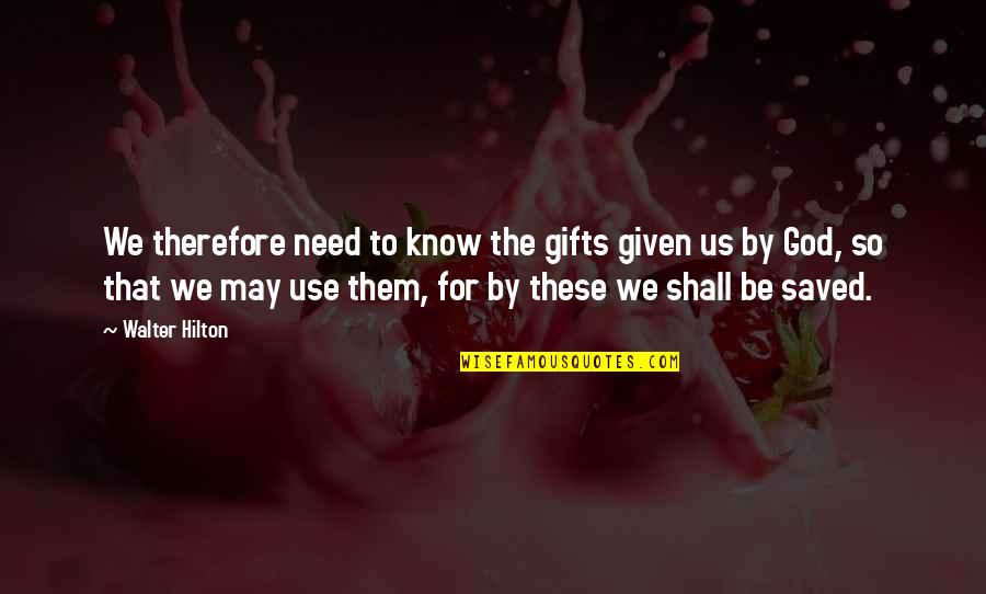 Vandeusen Photography Quotes By Walter Hilton: We therefore need to know the gifts given