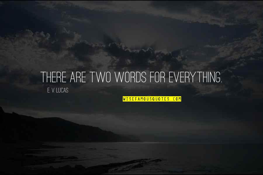 Vandeusen Sun Quotes By E. V. Lucas: There are two words for everything. Vandeusen Sun Quotes By E. V. Lucas: There are two words for everything.