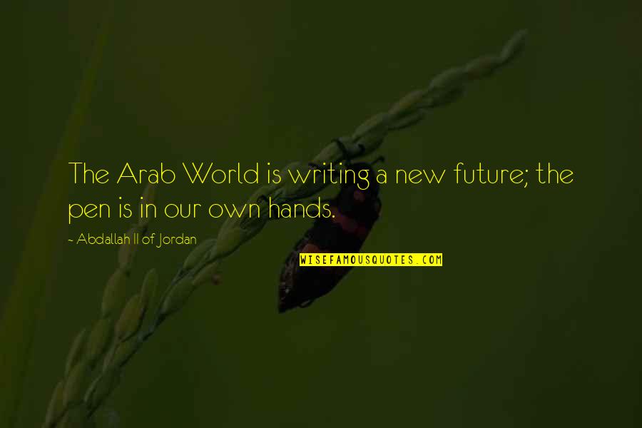 Vandevender Jackson Quotes By Abdallah II Of Jordan: The Arab World is writing a new future; Vandevender Jackson Quotes By Abdallah II Of Jordan: The Arab World is writing a new future;