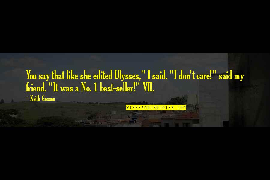 Vandevender Law Quotes By Keith Gessen: You say that like she edited Ulysses," I Vandevender Law Quotes By Keith Gessen: You say that like she edited Ulysses," I