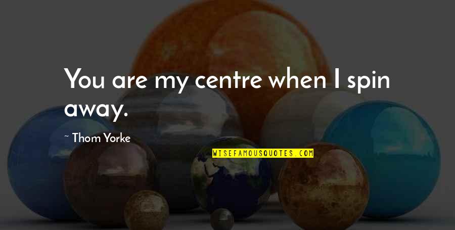 Vandevere Auto Quotes By Thom Yorke: You are my centre when I spin away. Vandevere Auto Quotes By Thom Yorke: You are my centre when I spin away.
