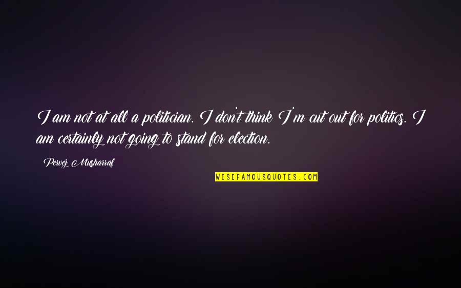 Vandezande Bouwbedrijf Quotes By Pervez Musharraf: I am not at all a politician. I