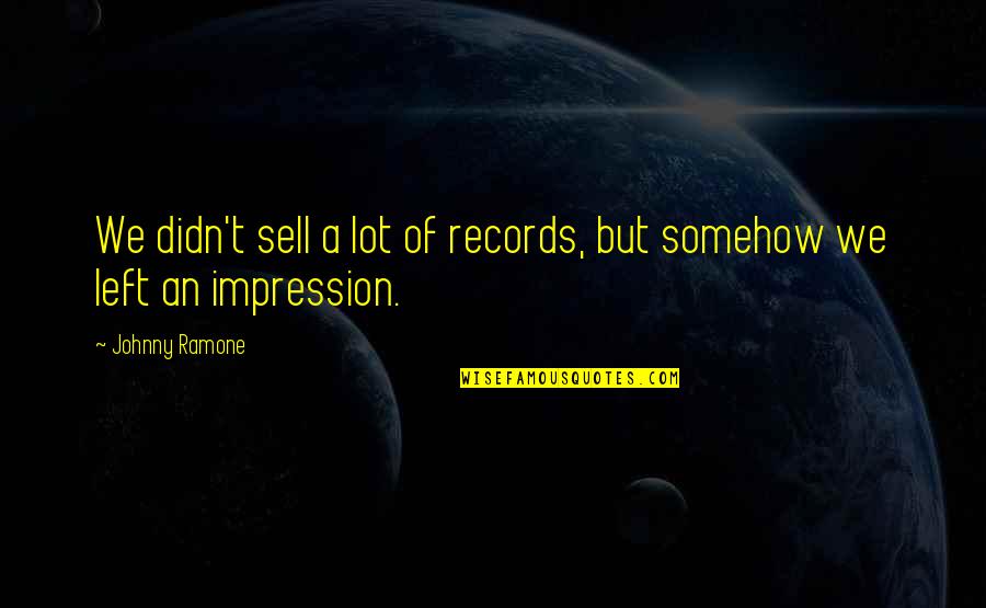 Vandini Ticket Quotes By Johnny Ramone: We didn't sell a lot of records, but