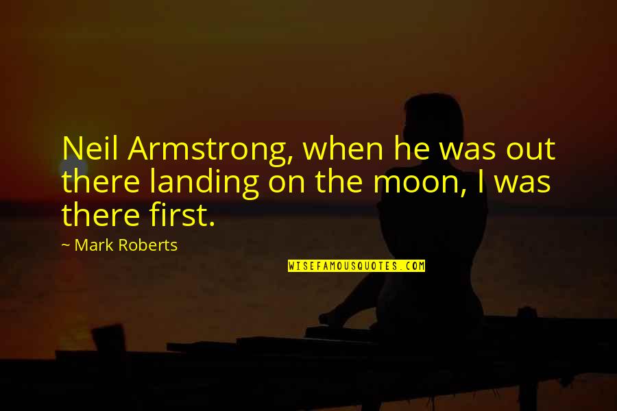 Vandiveer Photography Quotes By Mark Roberts: Neil Armstrong, when he was out there landing