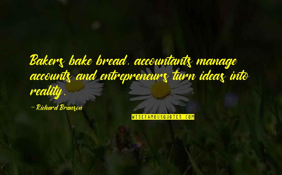 Vandivier Tudor Quotes By Richard Branson: Bakers bake bread, accountants manage accounts and entrepreneurs