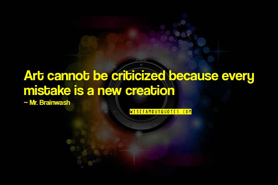 Vandmanden Quotes By Mr. Brainwash: Art cannot be criticized because every mistake is Vandmanden Quotes By Mr. Brainwash: Art cannot be criticized because every mistake is