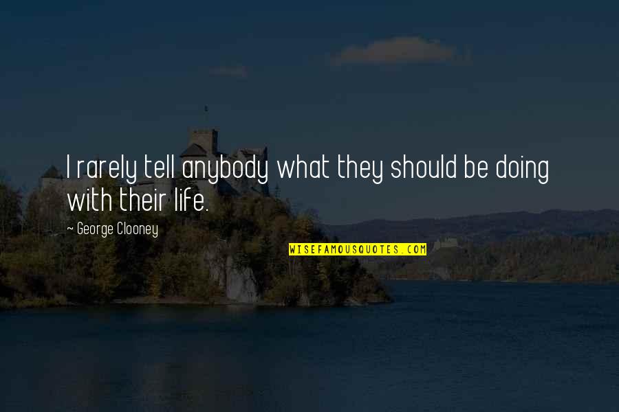 Vandoren Optimum Quotes By George Clooney: I rarely tell anybody what they should be Vandoren Optimum Quotes By George Clooney: I rarely tell anybody what they should be