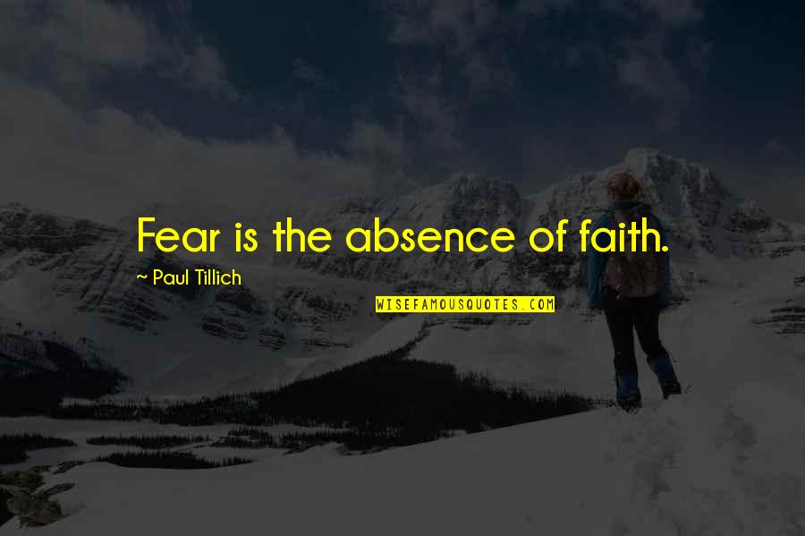 Vandoren Quotes By Paul Tillich: Fear is the absence of faith. Vandoren Quotes By Paul Tillich: Fear is the absence of faith.