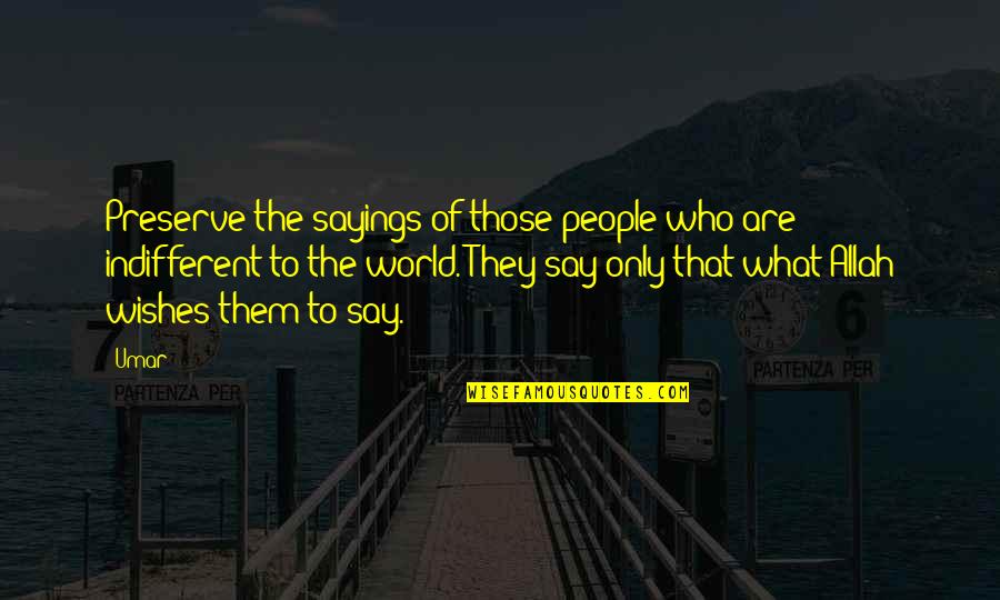 Vandral Quotes By Umar: Preserve the sayings of those people who are
