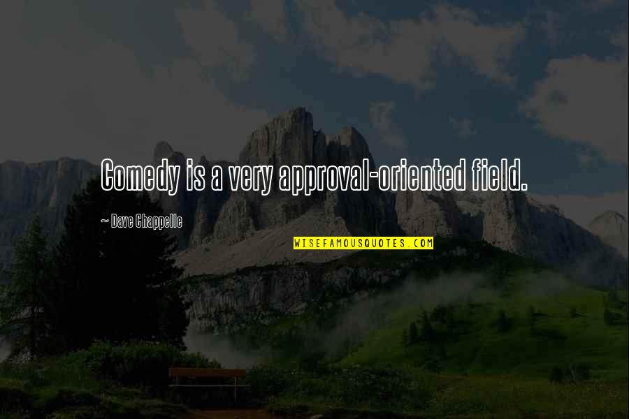 Vandrarklokrypare Quotes By Dave Chappelle: Comedy is a very approval-oriented field. Vandrarklokrypare Quotes By Dave Chappelle: Comedy is a very approval-oriented field.