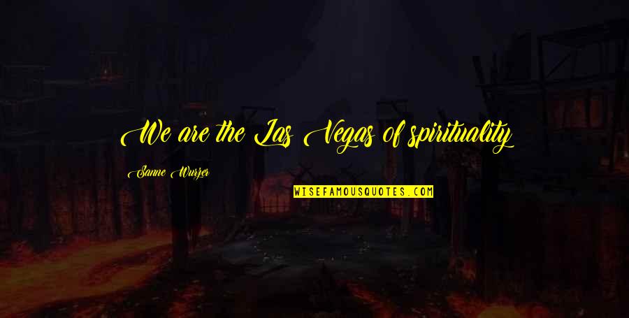 Vandrerygs Kke Quotes By Sanne Wurzer: We are the Las Vegas of spirituality