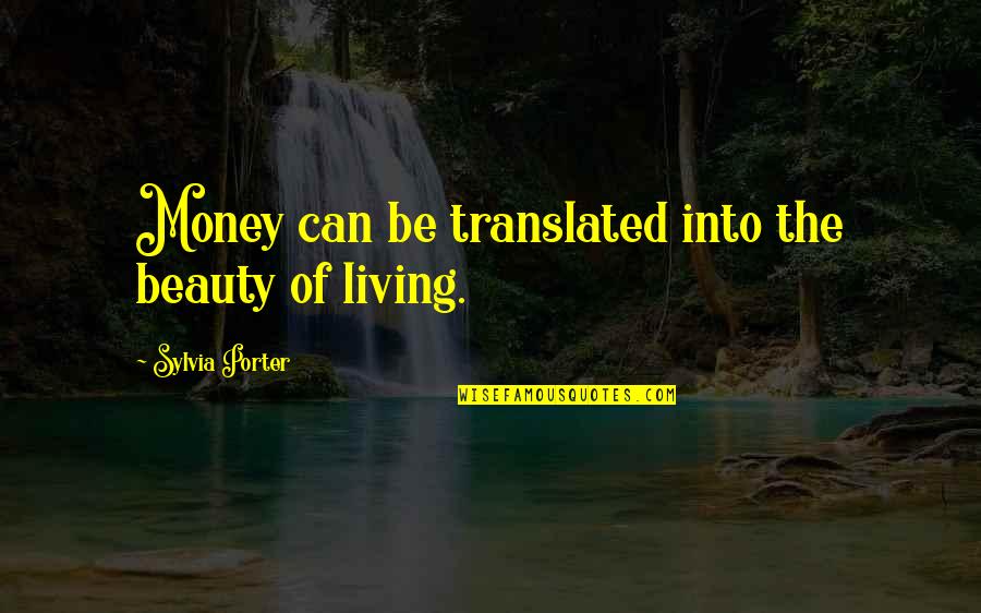 Vandresko Quotes By Sylvia Porter: Money can be translated into the beauty of