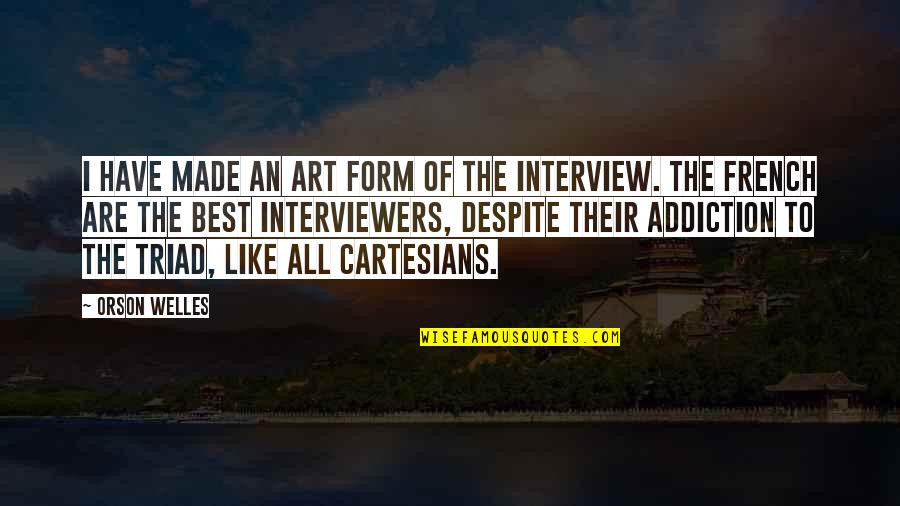 Vandross A House Quotes By Orson Welles: I have made an art form of the Vandross A House Quotes By Orson Welles: I have made an art form of the