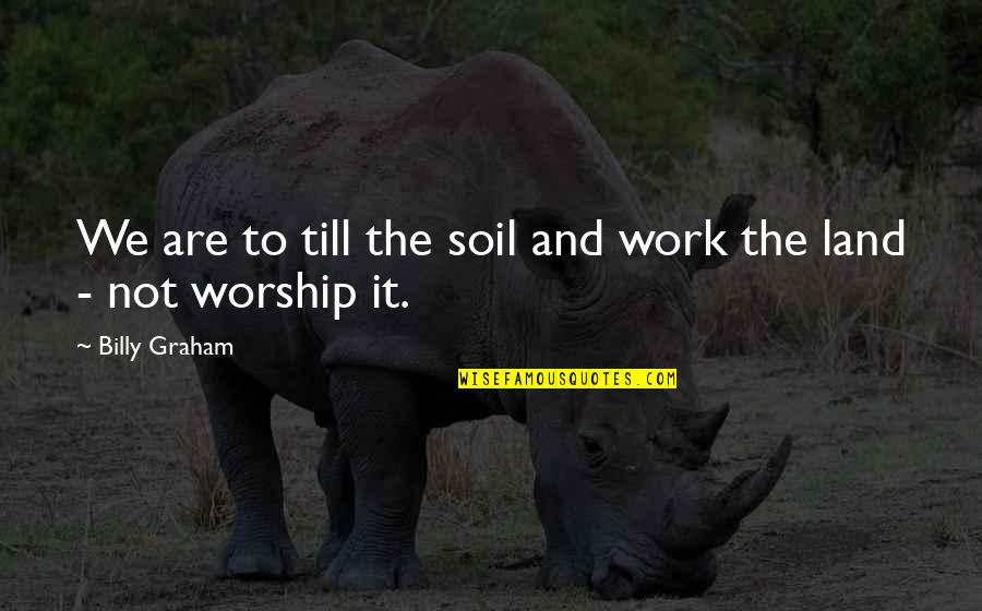 Vandross Dance Quotes By Billy Graham: We are to till the soil and work Vandross Dance Quotes By Billy Graham: We are to till the soil and work