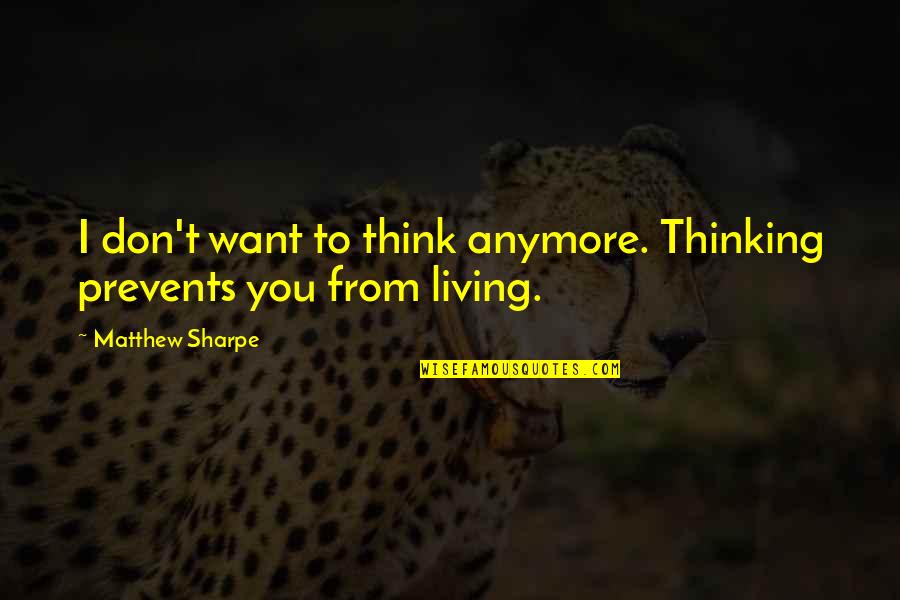 Vandross Dance Quotes By Matthew Sharpe: I don't want to think anymore. Thinking prevents Vandross Dance Quotes By Matthew Sharpe: I don't want to think anymore. Thinking prevents