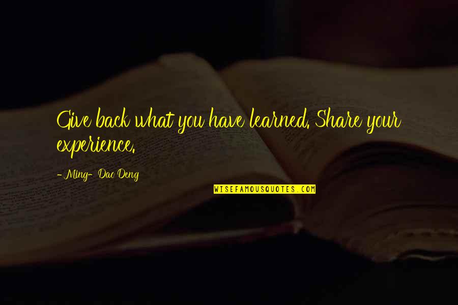 Vandross Dance Quotes By Ming-Dao Deng: Give back what you have learned. Share your Vandross Dance Quotes By Ming-Dao Deng: Give back what you have learned. Share your