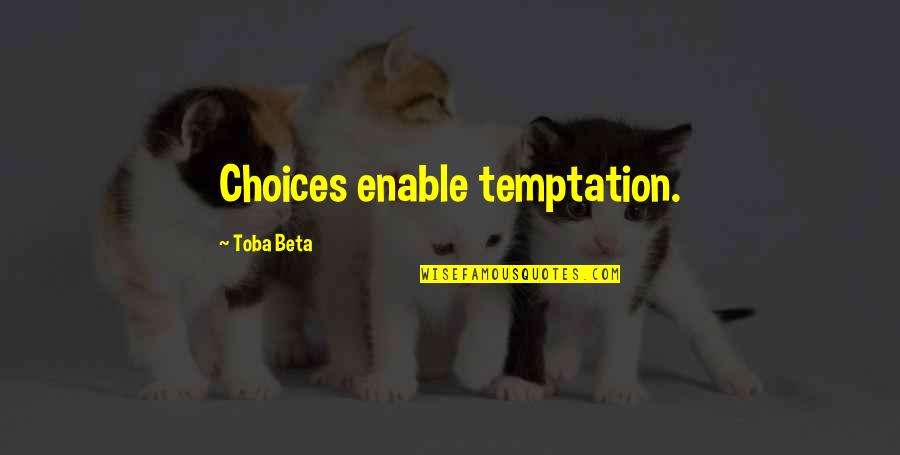 Vandross Here And Now Quotes By Toba Beta: Choices enable temptation.