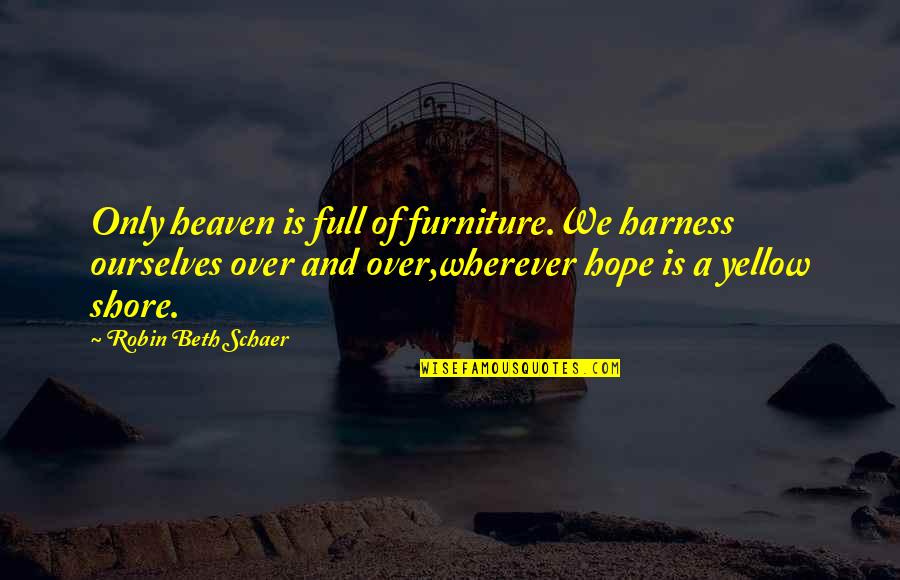 Vandum Shoes Quotes By Robin Beth Schaer: Only heaven is full of furniture.We harness ourselves Vandum Shoes Quotes By Robin Beth Schaer: Only heaven is full of furniture.We harness ourselves
