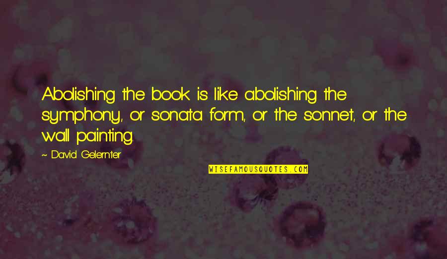 Vandusen Quotes By David Gelernter: Abolishing the book is like abolishing the symphony, Vandusen Quotes By David Gelernter: Abolishing the book is like abolishing the symphony,