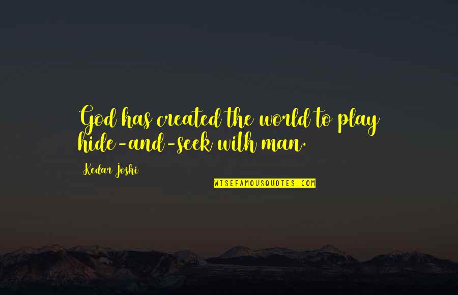Vandy Vape Quotes By Kedar Joshi: God has created the world to play hide-and-seek