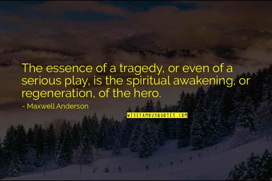 Vandygriff Lawn Quotes By Maxwell Anderson: The essence of a tragedy, or even of